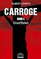 Carroge - Book 4: Crucifixion 2390454933 Book Cover