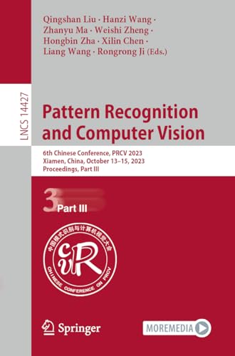 Pattern Recognition and Computer Vision: 6th Chinese Conference, PRCV 2023, Xiamen, China, October 13–15, 2023, Proceedings, Part III (Lecture Notes in Computer Science, 14427)