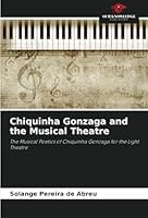 Chiquinha Gonzaga and the Musical Theatre: The Musical Poetics of Chiquinha Gonzaga for the Light Theatre 6208737494 Book Cover
