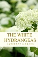 The White Hydrangeas 0615920608 Book Cover