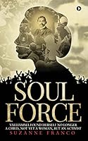 Soul Force: Valliamma Found Herself No Longer a Child, Not Yet a Woman, But an Activist 1642497924 Book Cover