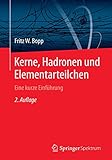 Kerne, Hadronen und Elementarteilchen: Eine kurze Einführung - Fritz W. Bopp 