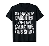 Funny Gift My Favorite Daughter-In-Law Gave Me This Shirt T-Shirt