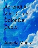 Aprendí A Vivir Con El Dolor Del Duelo