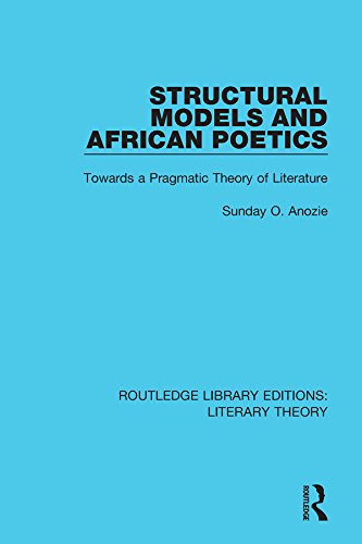 Structural Models and African Poetics: Towards a Pragmatic Theory of Literature (Routledge Library Editions: Literary Theory)