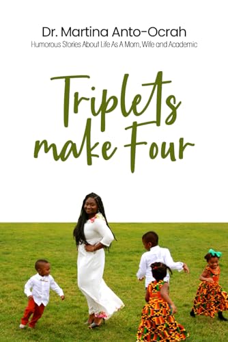 Triplets Make Four: Humorous Stories About Life As A Mom, Wife and Academic