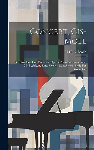 Concert, Cis-Moll: Für Pianoforte Und Orchester. Op. 45. Pianoforte Solostimme Mit Begleitung Eines Zweiten Pianoforte an Stelle Des Orchesters