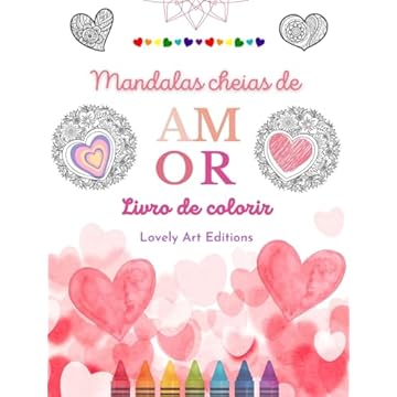 Capa do livro Mandalas cheias de amor Livro de colorir para todos Mandalas exclusivas fonte de criatividade, amor e paz sem fim: Natureza, fantasia, amor e corações entrelaçados em lindas mandalas