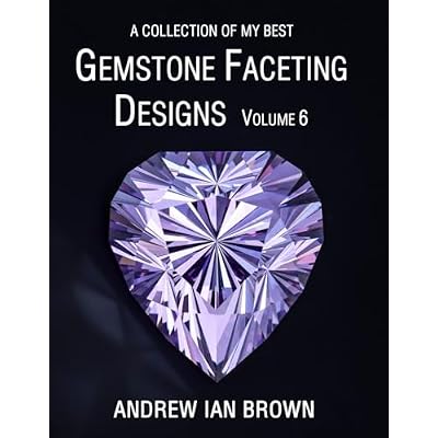 A collection of my best Gemstone Faceting Designs Volume 6