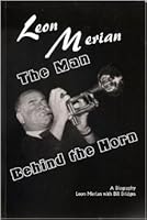 Leon Merian, The Man Behind the Horn 0970115407 Book Cover