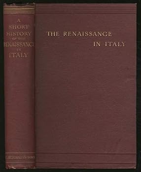 A Short History of the Renaissance in Italy taken from the work of John Addington Symonds