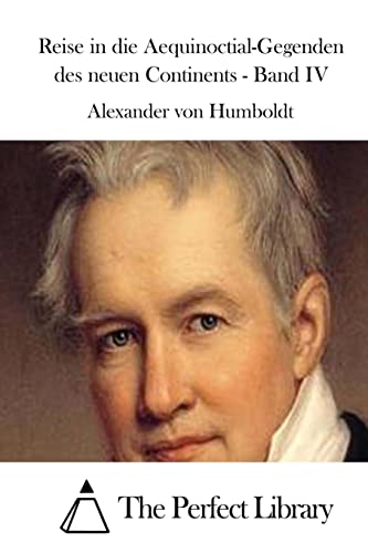 Reise in die Aequinoctial-Gegenden des neuen Continents - Band IV (Perfect Library) (German Edition)