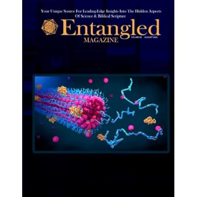 Entangled Magazine: Your Unique Source For Leading-Edge Insights Into The Hidden Aspects of Science and Biblical Scripture