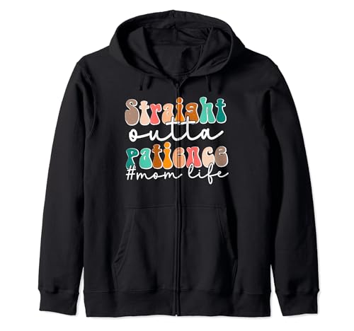 Sassy Mom Life Straight Outta Patience Funny Mother's Day Zip Hoodie