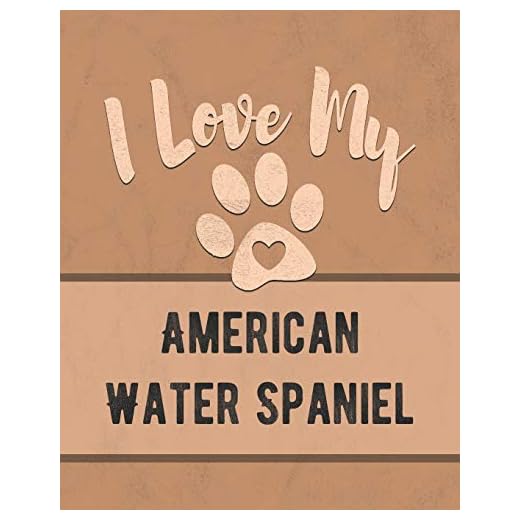 I Love My American Water Spaniel: Keep Track of Your Dog's Life, Vet, Health, Medical, Vaccinations and More for the Pet You Love