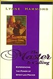The Master Is Calling: Discovering the Wonders of Spirit-Led Prayer