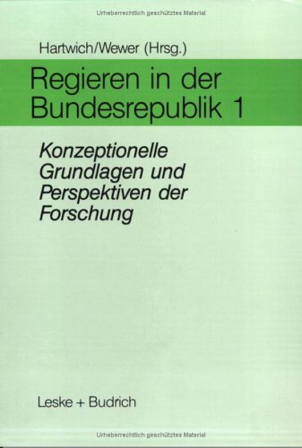 Regieren in der Bundesrepublik I. Konzeptionelle Grundlagen und Perspektiven der Forschung