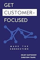 Get Customer-Focused: Make the Connection 1540541185 Book Cover