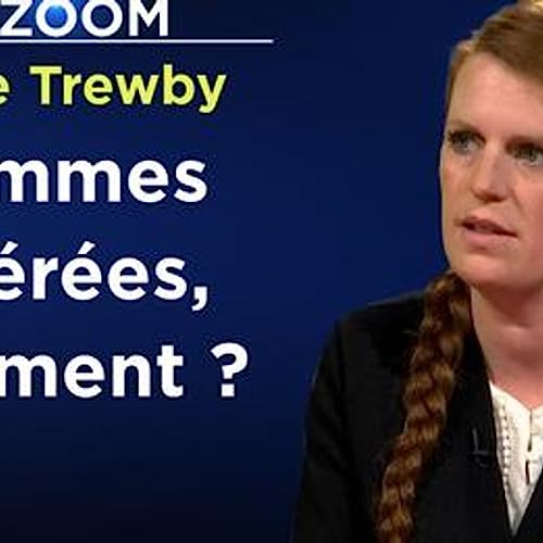 Femmes libérées, vraiment ? - Anne Trewby pour le Zoom de TVL