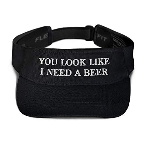 You Look Like I Need a Beer Hat (Embroidered Visor) Funny Alcohol Gift Black