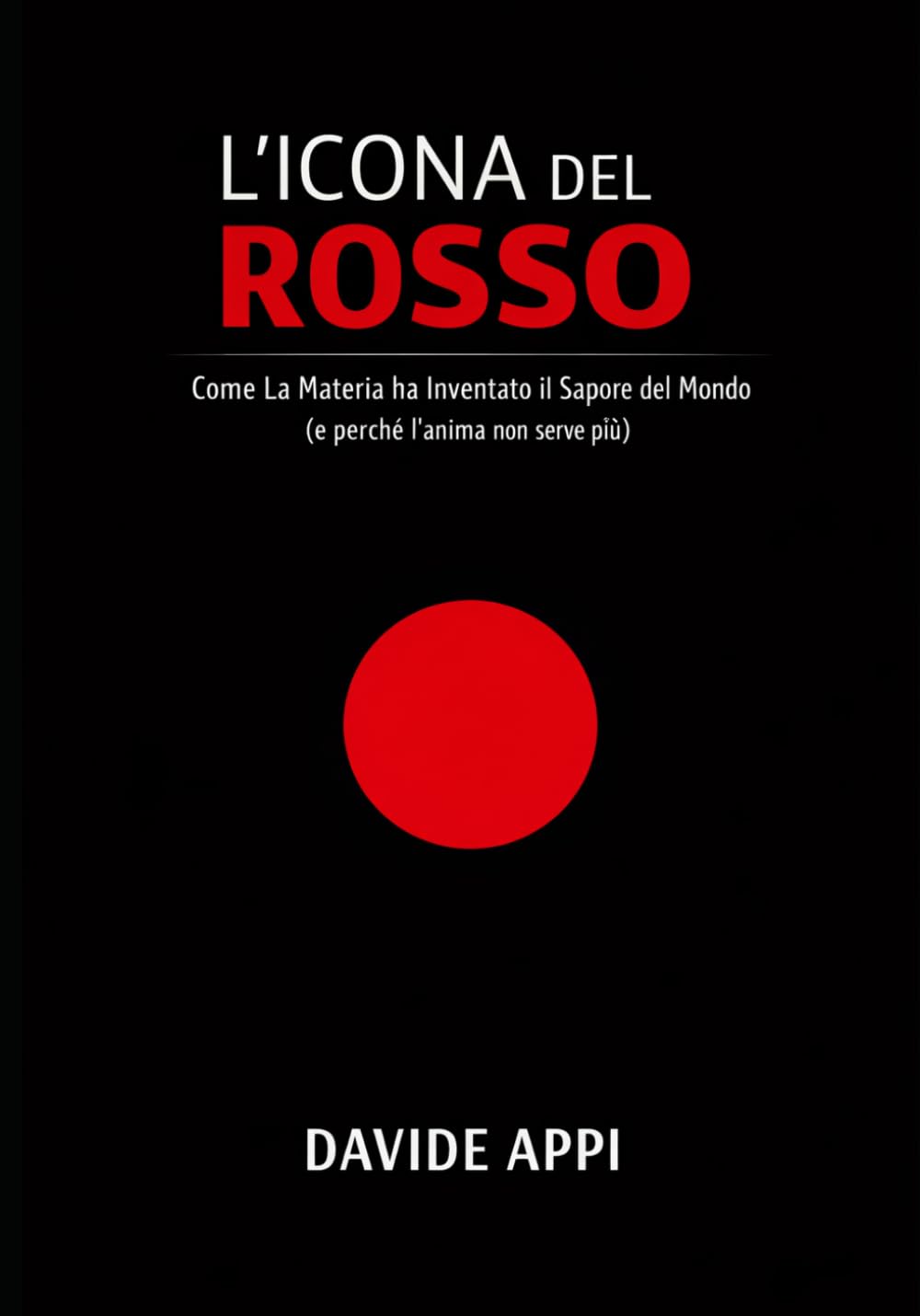 L'Icona del Rosso: Come la materia ha inventato il sapore del mondo (e perché l'anima non serve più)