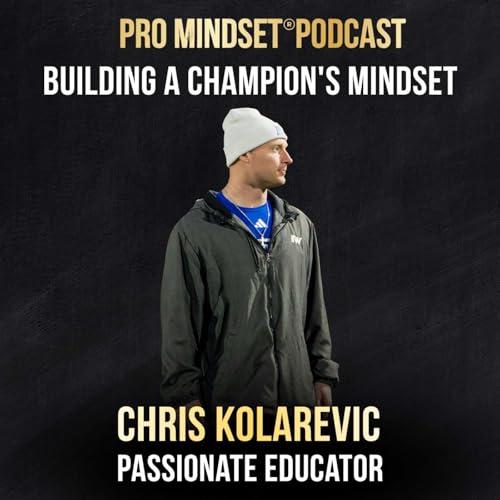 Building a Champion's Mindset with Chris Kolarevic