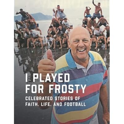 I Played for Frosty: Celebrated Stories of Faith, Life and Football