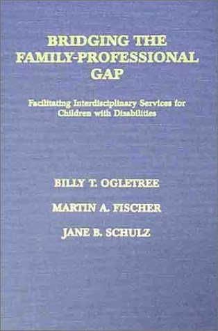 Bridging the Family-Professional Gap: Facilitating Interdisciplinary Services for Children With Disabilities