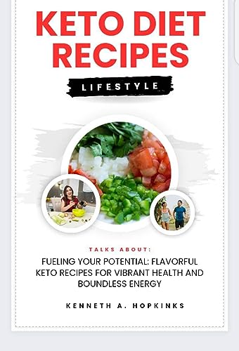 KETO DIET RECIPES: Fueling Your Potential: Flavorful Keto Recipes for Vibrant Health and Boundless Energy