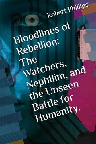 Bloodlines of Rebellion: The Watchers, Nephilim, and the Unseen Battle for Humanity.