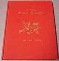 Adam was a Clamper: An Abridged history of Clamperdom from the Garden of Eden to Hangtown and the founding of Platrix Chapter no. 2 B00073B2TI Book Cover