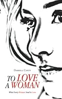 To Love a Woman: What Every Woman Need is Love 1663276846 Book Cover
