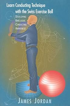 Paperback Learn Conducting Technique with the Swiss Exercise Ball (Developing Kinclusive Conducting Awareness) Book