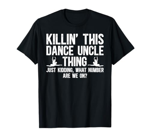 Dance Uncle Thing Dancing Uncle Of A Dancer Uncle T-Shirt