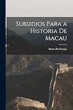 Subsidios Para a Historia De Macau - Bento Da França 