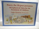 Harry, the Hypno-potamus: Metaphorical Tales for the Treatment of Children