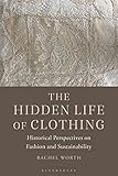 The Hidden Life of Clothing: Historical Perspectives on Fashion and Sustainability