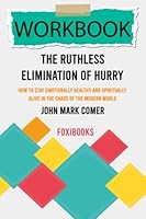 Workbook: The Ruthless Elimination of Hurry by John Mark Comer (FoxiBooks) B09NWH3412 Book Cover
