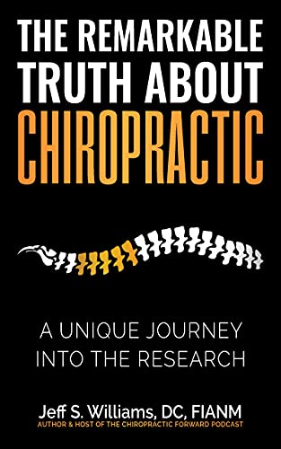 The Remarkable Truth About Chiropractic: A Unique Journey Into The Research