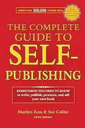 The Complete Guide to Self-Publishing: Everything You Need to Know