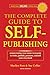 The Complete Guide to Self-Publishing: Everything You Need to Know to Write, Publish, Promote and Sell Your Own Book