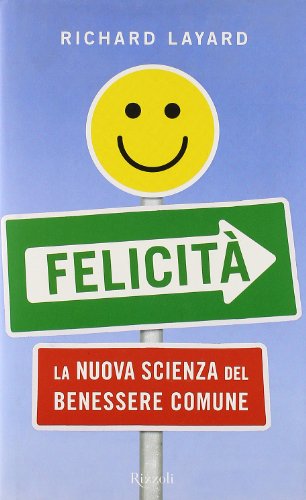  Felicità. La nuova scienza del benessere comune