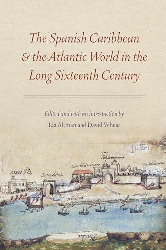 The Spanish Caribbean and the Atlantic World in the Long Sixteenth Century