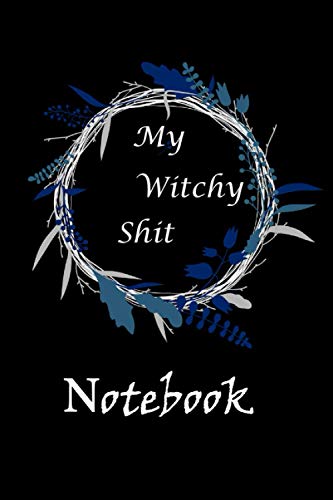 my witchy shit notebook: Journal, planner Dot Grid Journal For Wiccans Witchy Shit Journals And Notebooks "6 x 9"size,120 pages