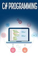 C# Programming: A Step-By-Step Guide to Programming in C# 1515076202 Book Cover