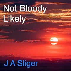 Not Bloody Likely Audiolibro Por J A Sliger arte de portada