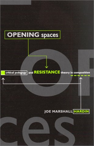 Opening Spaces: Critical Pedagogy and Resistance Theory in Composition