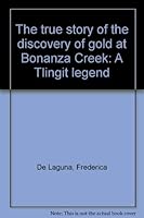 The true story of the discovery of gold at Bonanza Creek: A Tlingit legend 0964199858 Book Cover