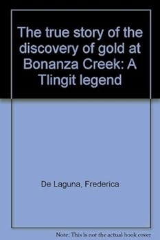 Paperback The true story of the discovery of gold at Bonanza Creek: A Tlingit legend Book