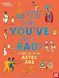 So Think You've Got Bad Kids Life Aztec